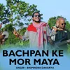 About Bachpan Ke Mor Maya Song